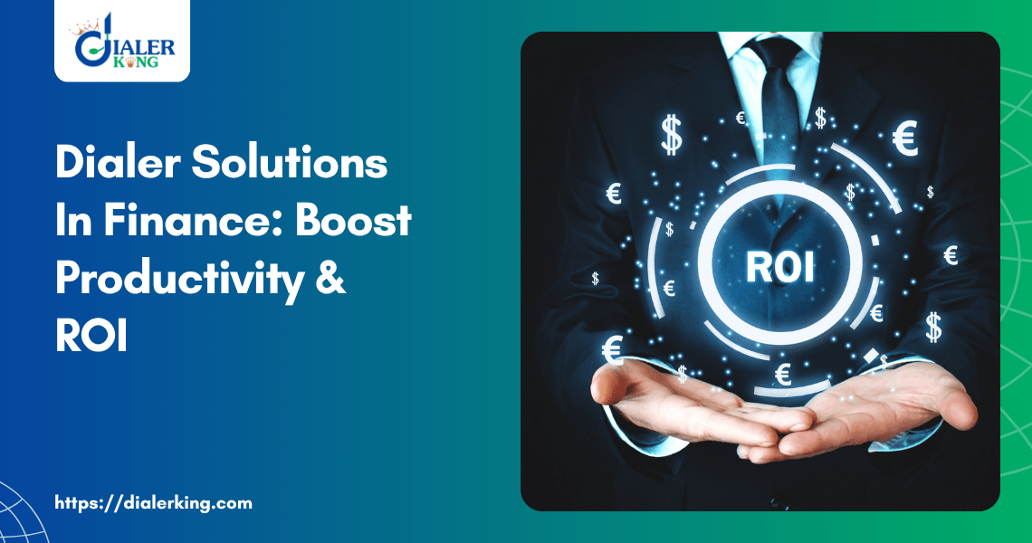 Dialer Solutions In Finance_ Boost Productivity & ROI