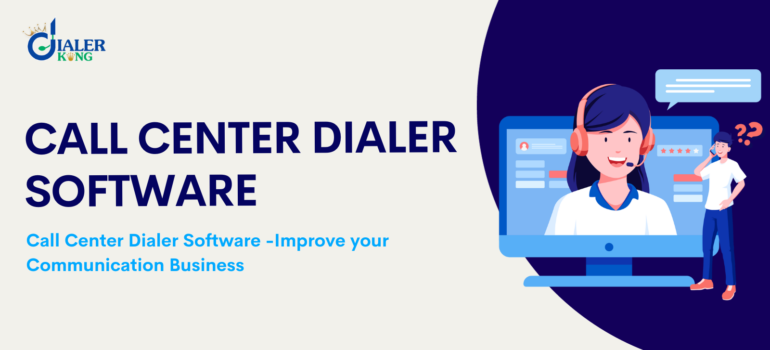 Call Center Dialer Software – Improve your Communication Business