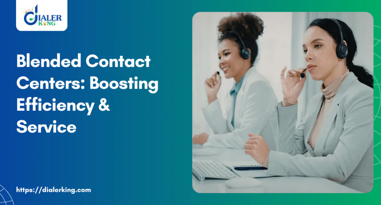 Blended Contact Centers_ Boosting Efficiency & Service