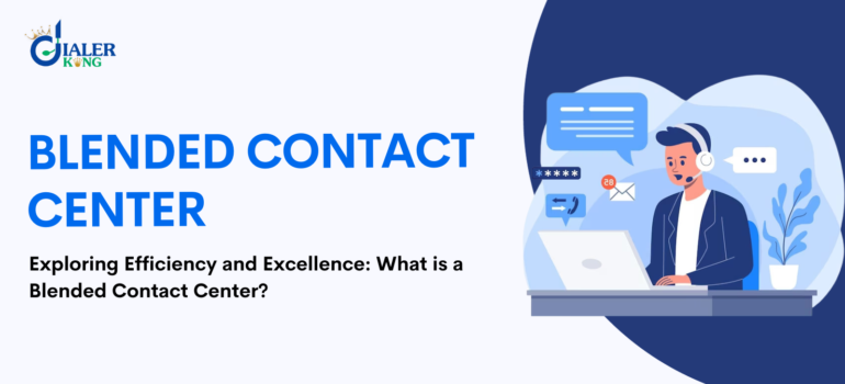 Exploring Efficiency and Excellence: What is a Blended Contact Center?