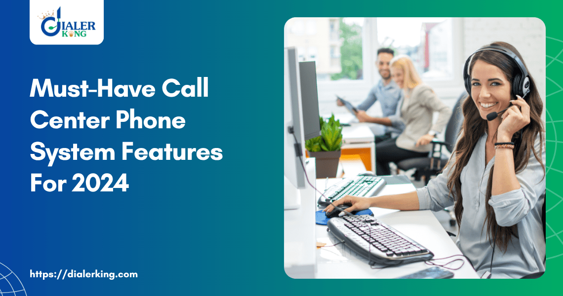 Must-Have Call Center Phone System Features For 2024