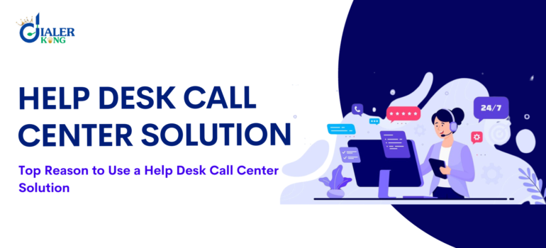 Top Reason to Use a Help Desk Call Center Solution