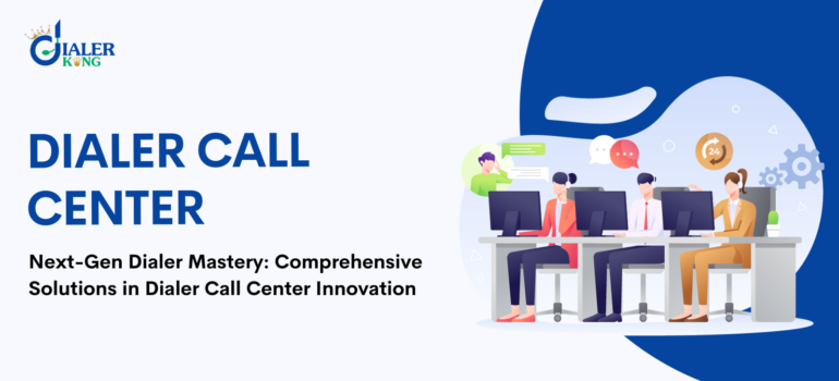 Next-Gen Dialer Mastery: Comprehensive Solutions in Dialer Call Center Innovation