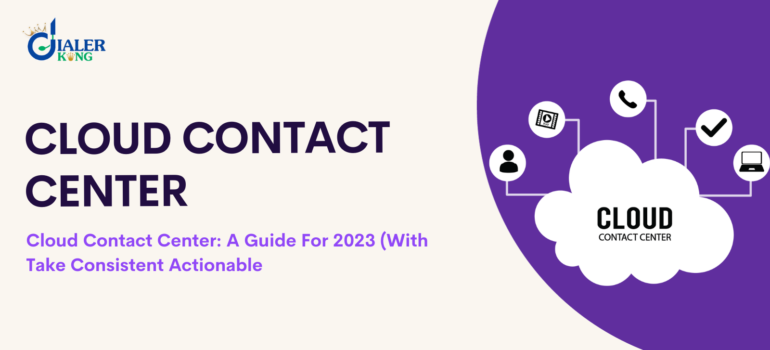 Cloud Contact Center: A Guide For 2023 With Take Consistent Actionable