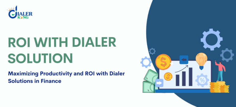 Maximizing Productivity and ROI with Dialer Solutions in Finance