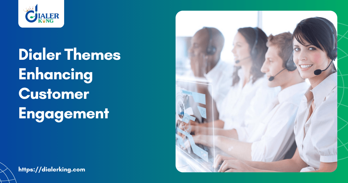 Dialer Themes Enhancing Customer Engagement