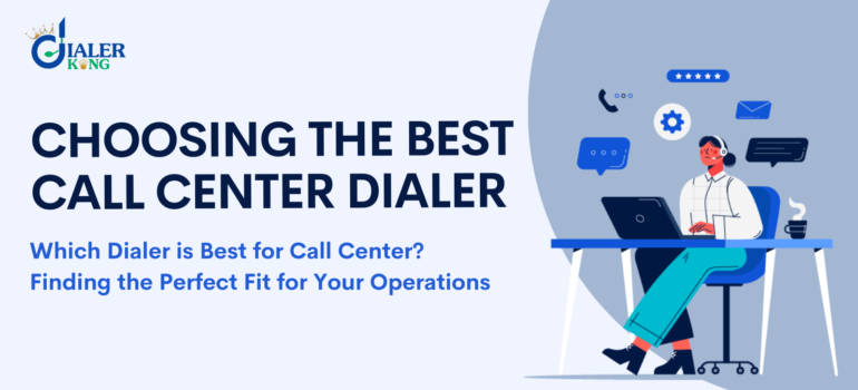 Which Dialer is Best for  Call Center? Finding the Perfect Fit for Your Operations