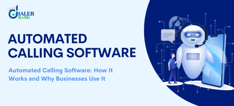 Automated Calling Software- How It Works and Why Businesses Use It
