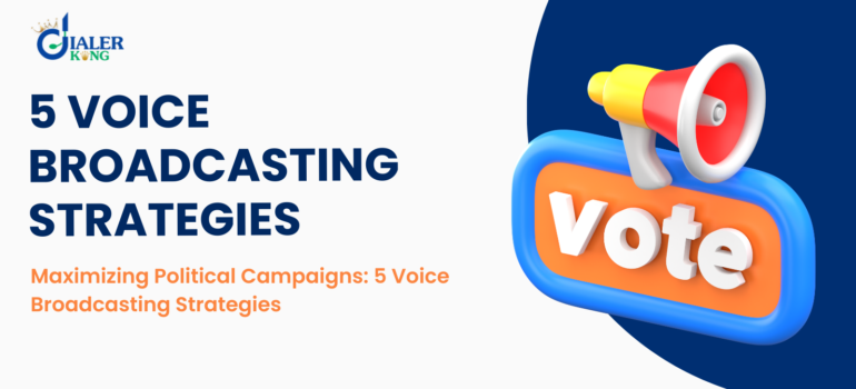 Maximizing Political Campaigns: 5 Voice Broadcasting Strategies