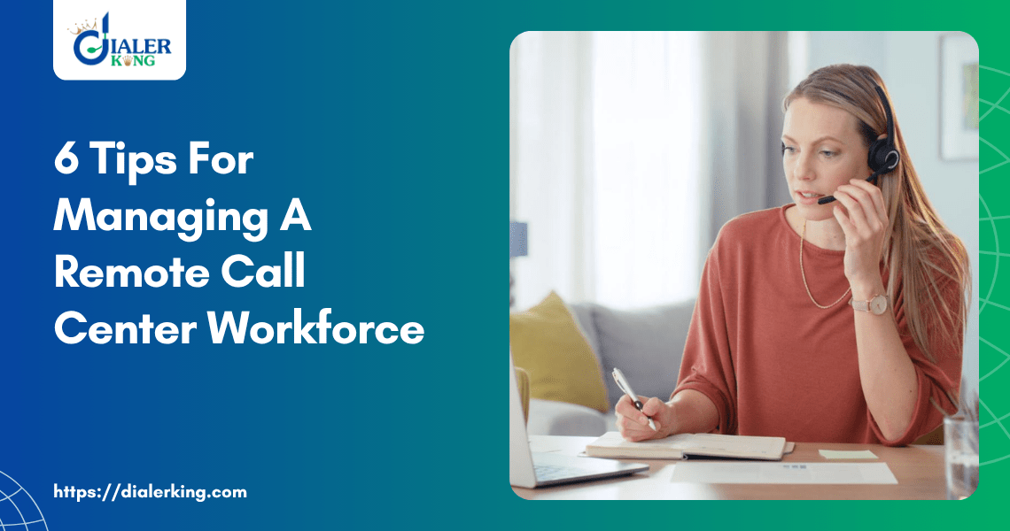 6 Tips For Managing A Remote Call Center Workforce