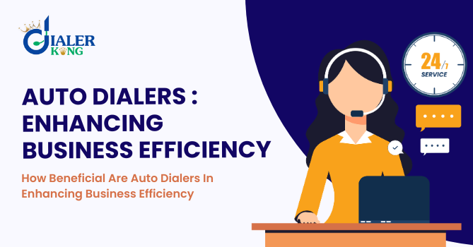 How Beneficial Are Auto Dialers In Enhancing Business Efficiency