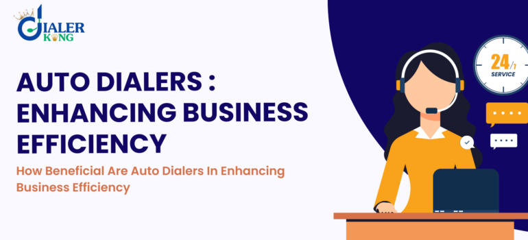 How Beneficial Are Auto Dialers In Enhancing Business Efficiency