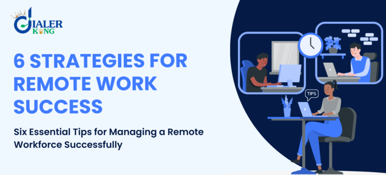 Six Essential Tips for Managing a Remote Workforce Successfully