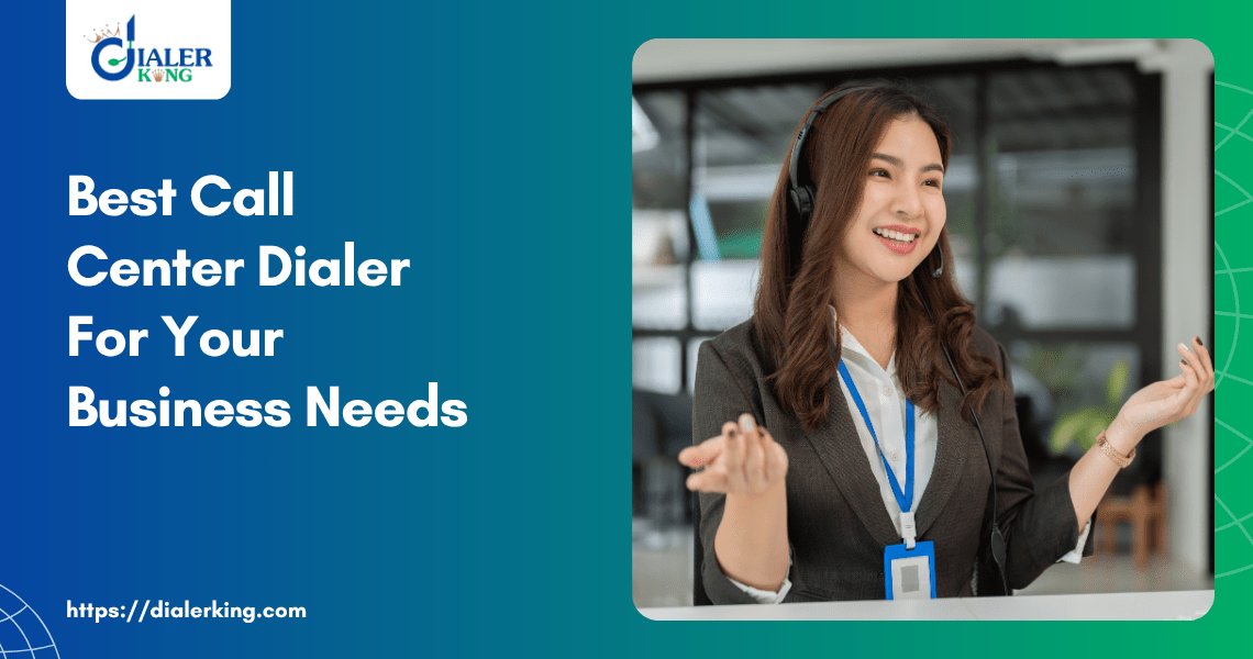 Best Call Center Dialer For Your Business Needs
