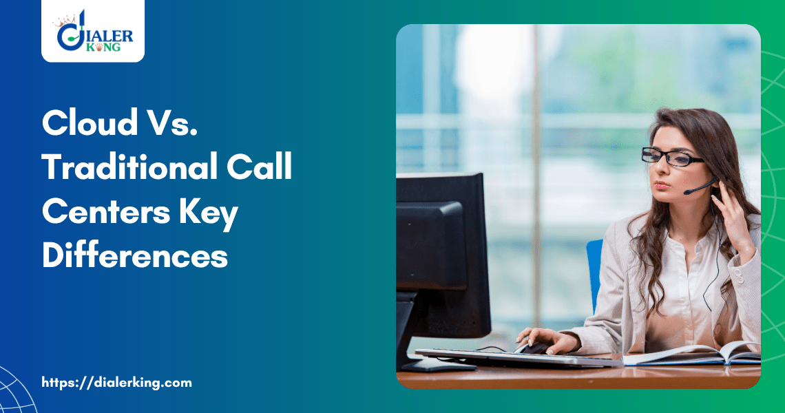 Cloud Vs. Traditional Call Centers Key Differences