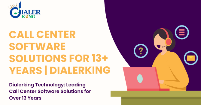 Dialerking Technology: Leading Call Center Software Solutions for Over 13 Years