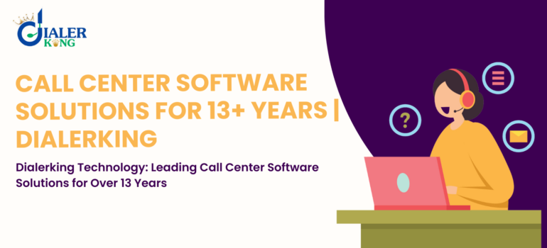 Dialerking Technology: Leading Call Center Software Solutions for Over 13 Years