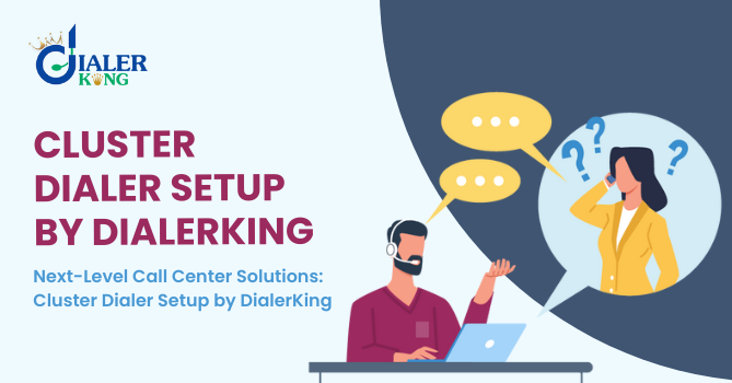 Next-Level Call Center Solutions: Cluster Dialer Setup by DialerKing