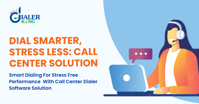 Smart Dialing For Stress Free Performance With Call Center Dialer Software Solution