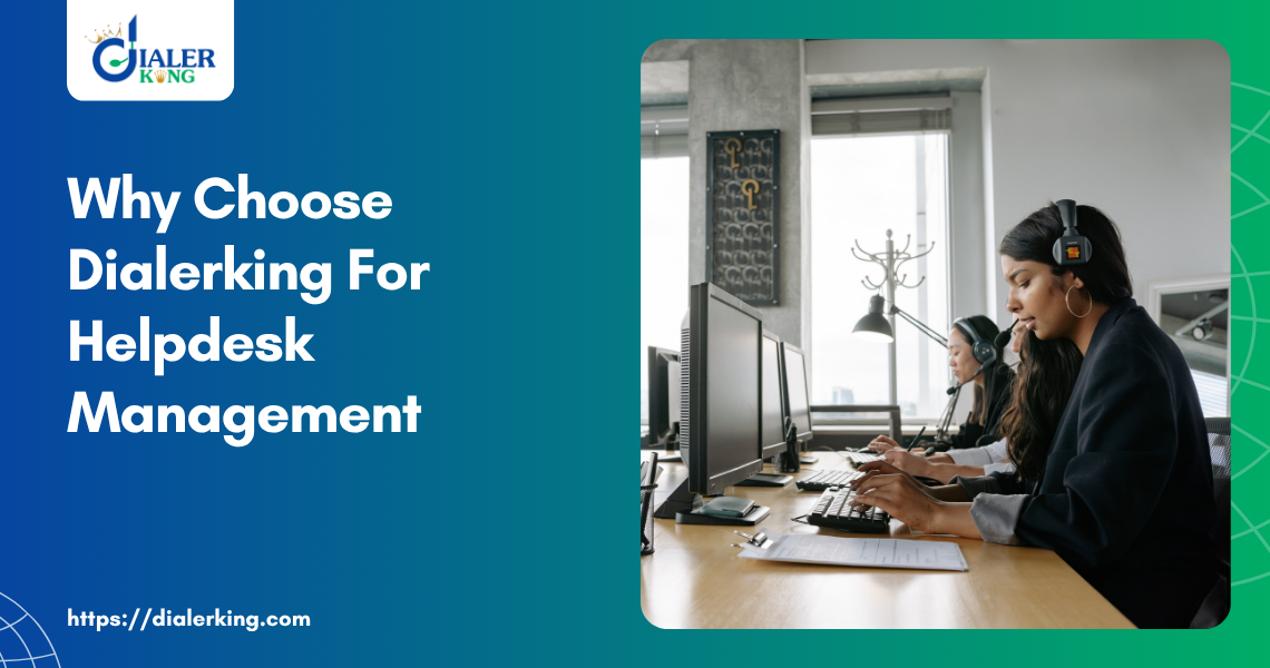 Why Choose Dialerking For Helpdesk Management
