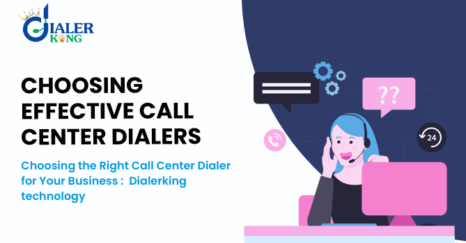 Choosing the Right Call Center Dialer for Your Business : Dialerking technology