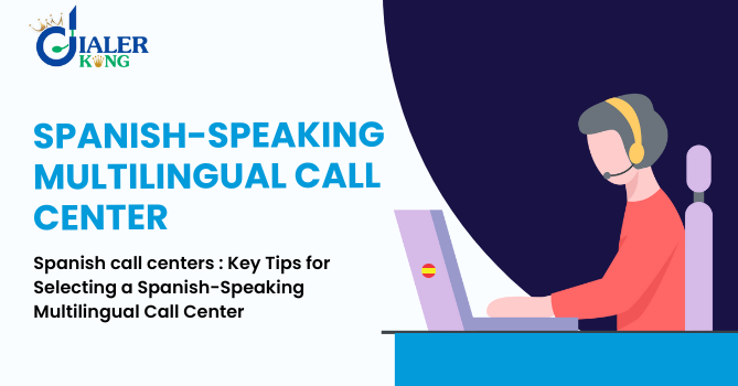 Spanish call centers : Key Tips for Selecting a Spanish-Speaking Multilingual Call Center