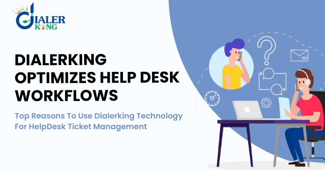 Top Reasons To Use Dialerking Technology For HelpDesk Ticket Management