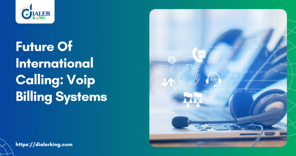 Future Of International Calling_ Voip Billing Systems