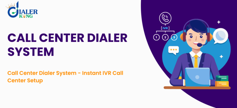 Call Center Dialer System – Instant IVR Call Center Setup