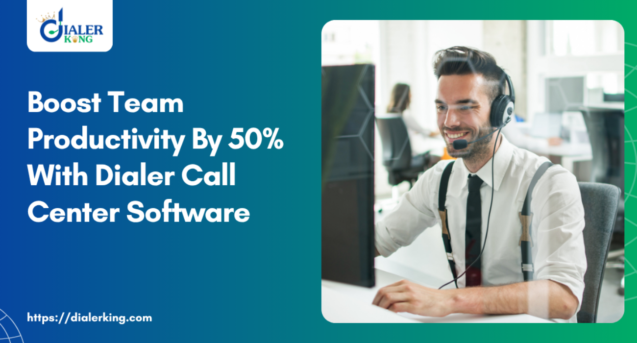 Boost Team Productivity By 50% With Dialer Call Center Software