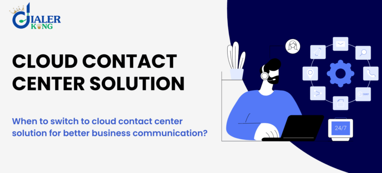 When to switch to cloud contact center solution for better business communication?