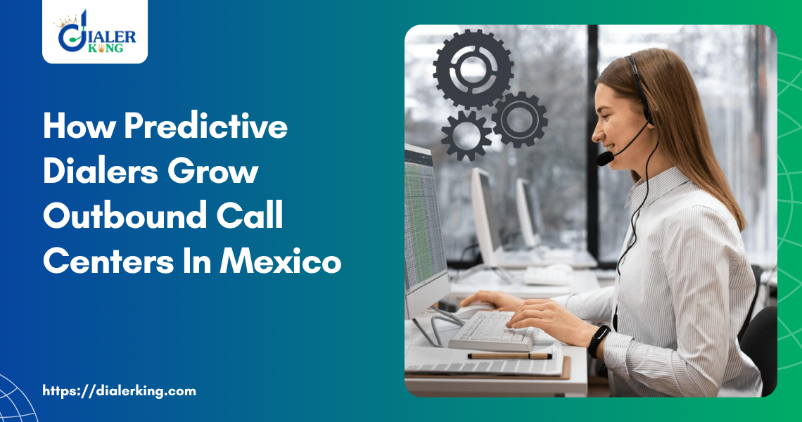 How Predictive Dialers Grow Outbound Call Centers In Mexico