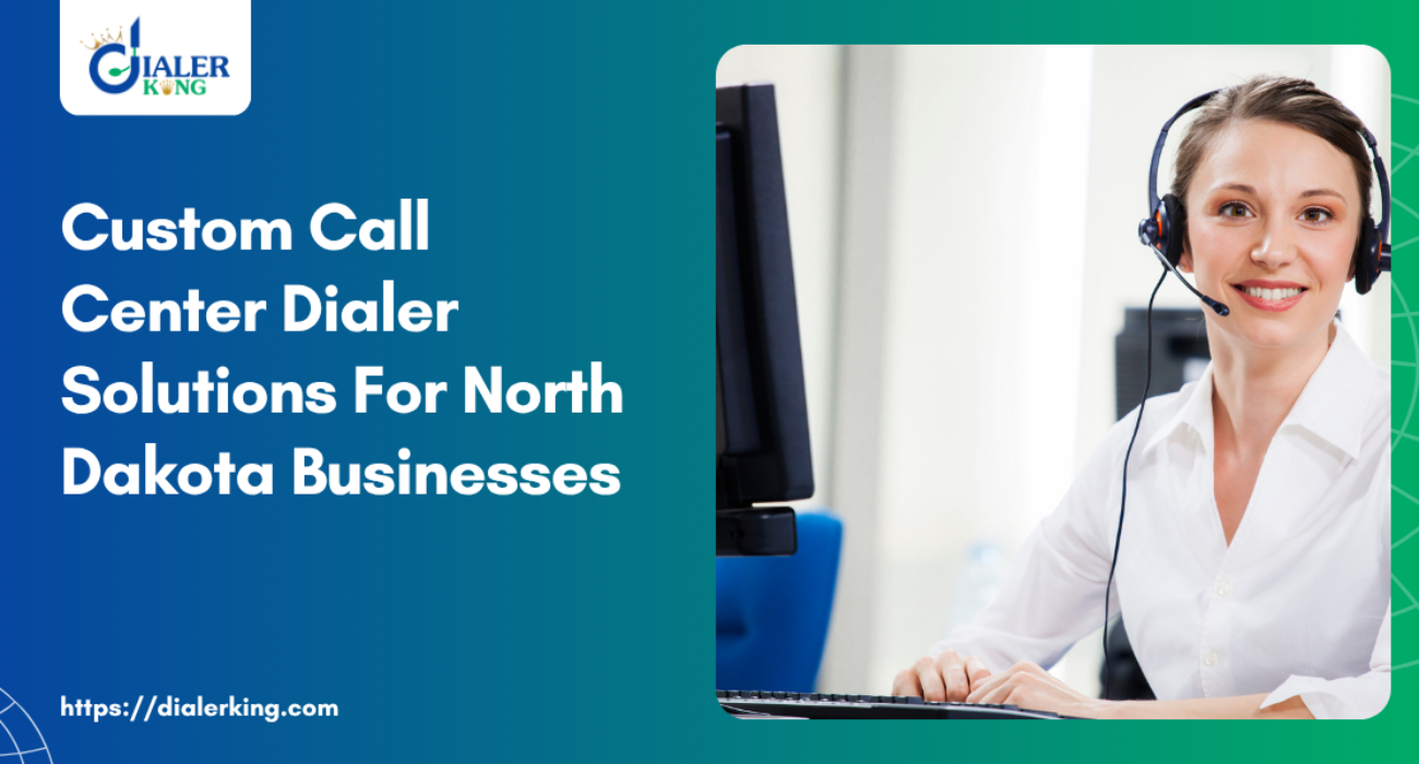 Custom Call Center Dialer Solution For North Dakota Businesses
