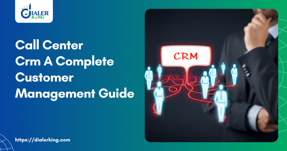 Call Center Crm A Complete Customer Management Guide