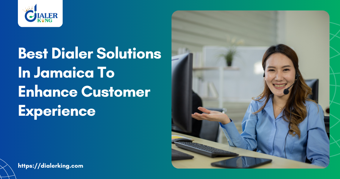 Best Dialer Solutions In Jamaica To Enhance Customer Experience