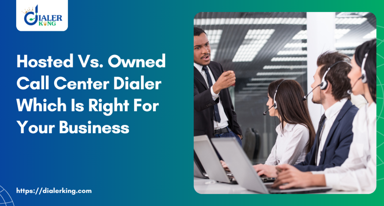 Hosted Vs. Owned Call Center Dialer Which Is Right For Your Business