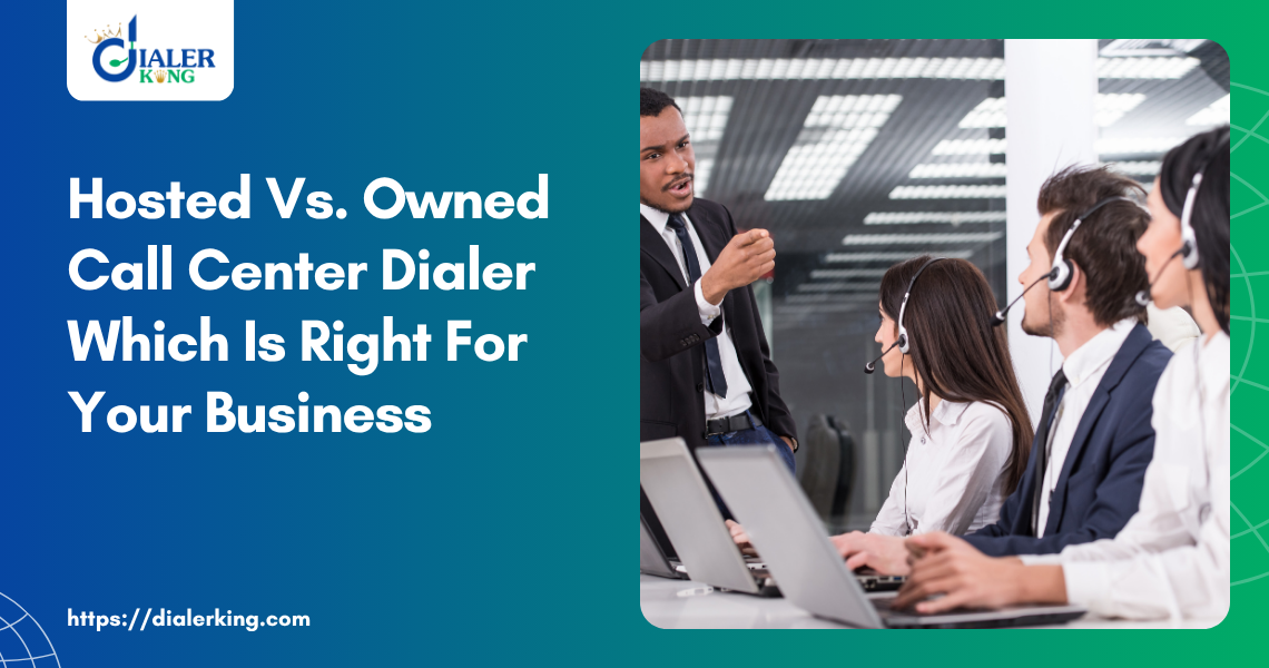Hosted Vs. Owned Call Center Dialer Which Is Right For Your Business