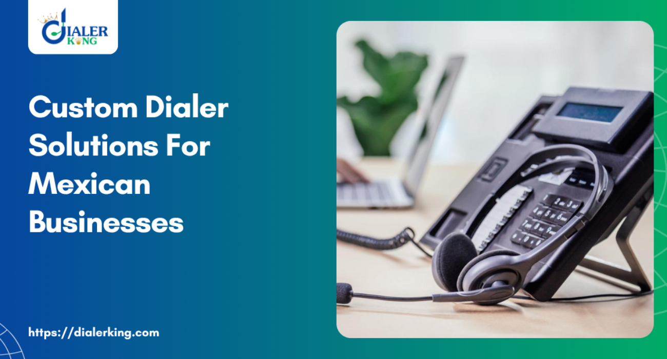 Custom Dialer Solutions For Mexican Businesses