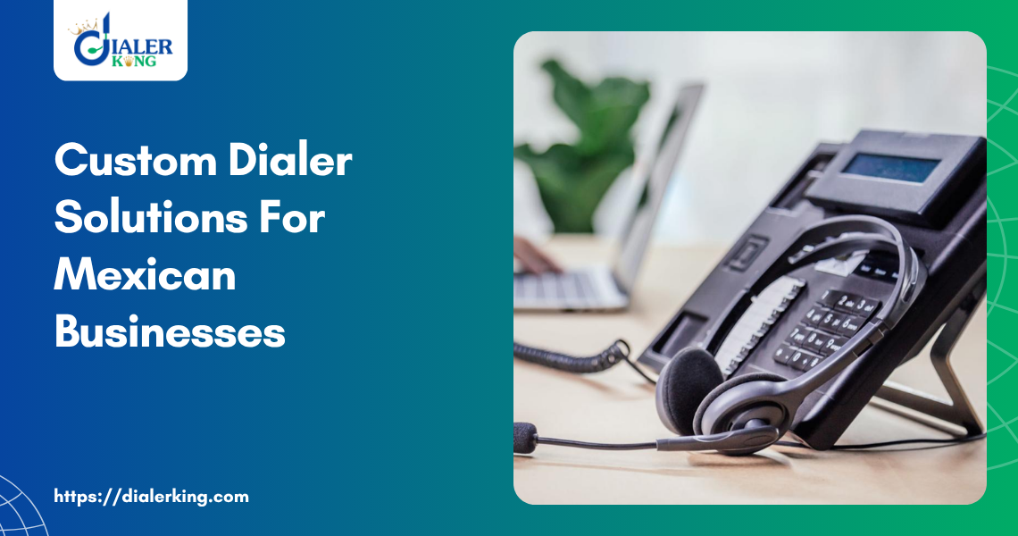 Custom Dialer Solutions For Mexican Businesses