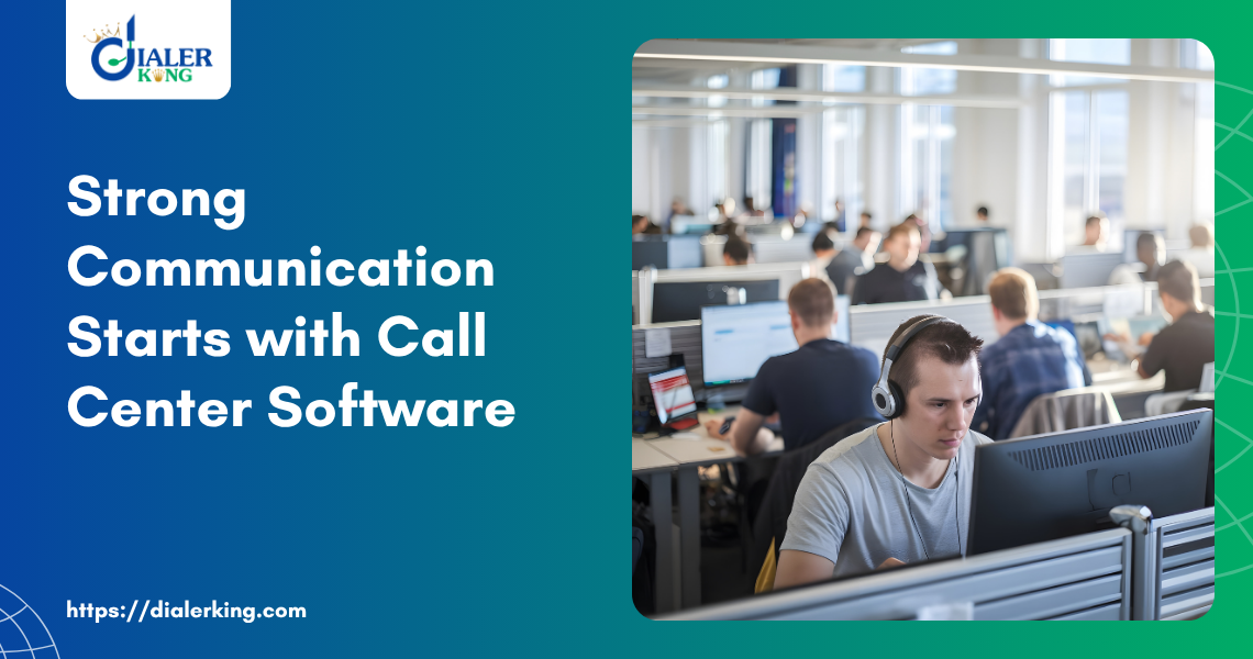 Strong Communication Starts with Call Center Software