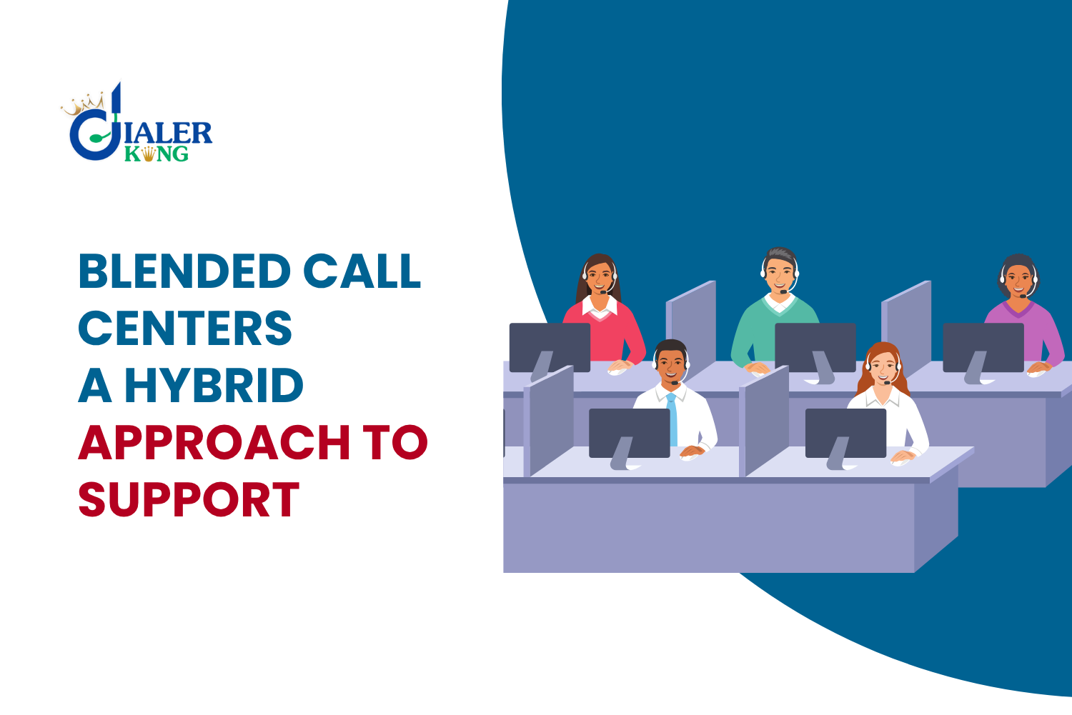 What is a Blended Call Center? Exploring the Hybrid Approach to Customer Support