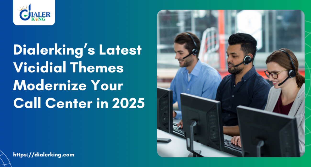Dialerking’s Latest Vicidial Themes Modernize Your Call Center in 2025