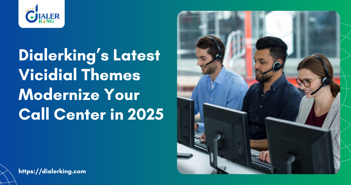 Dialerking’s Latest Vicidial Themes Modernize Your Call Center in 2025