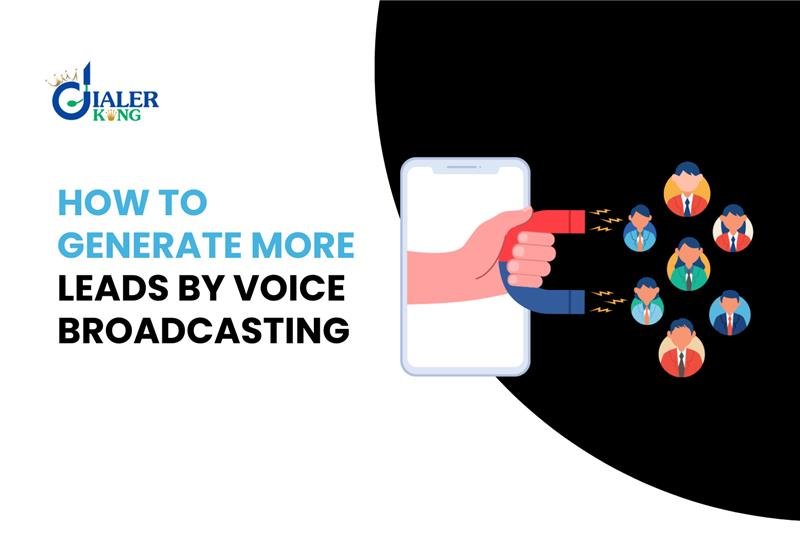 How to Generate More Leads by Voice Broadcasting? 