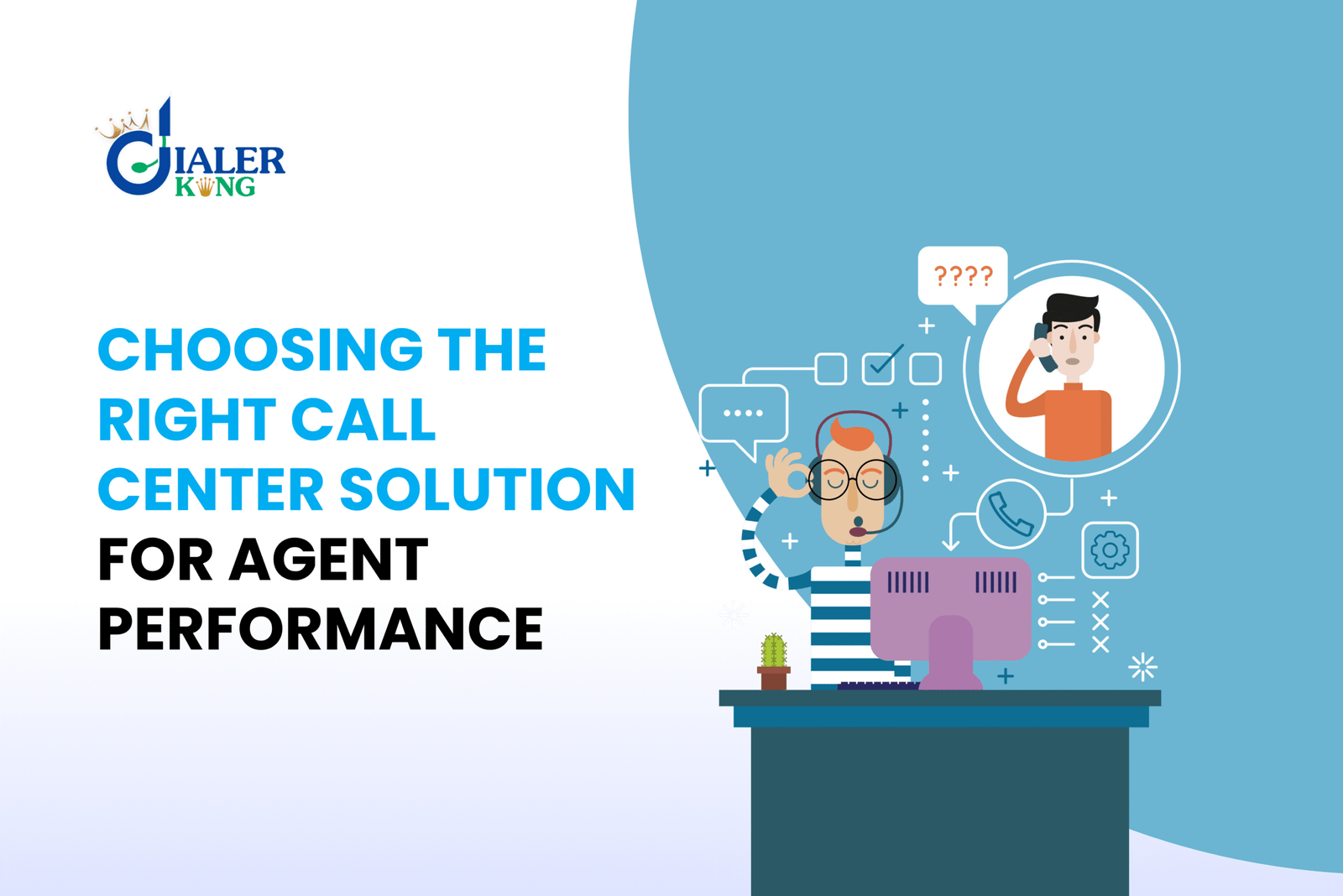 Choose the Right Call Center Solution: Factors to Boost Agent Performance And Call Quality
