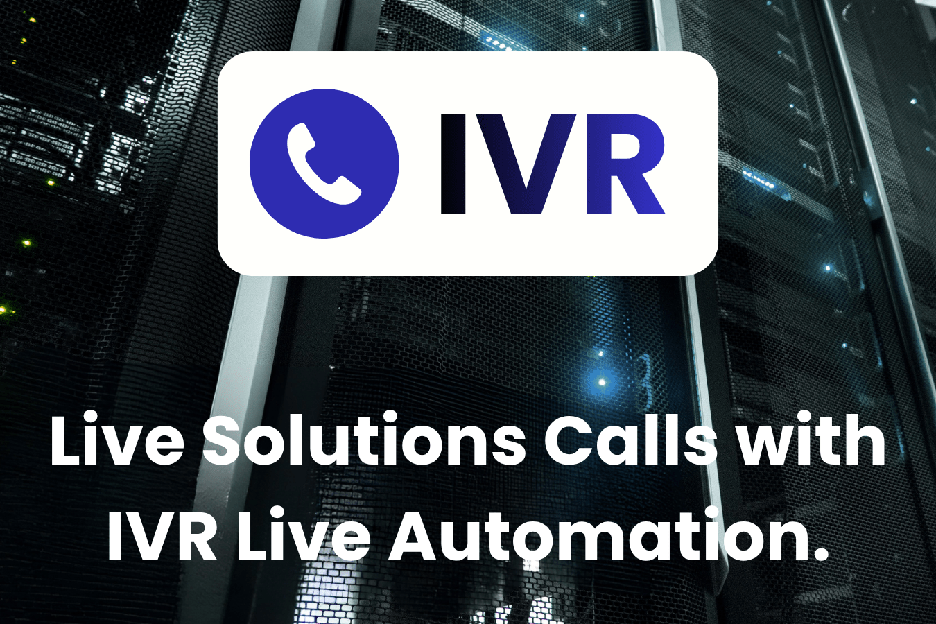Live Solutions Calls with IVR Live Automation