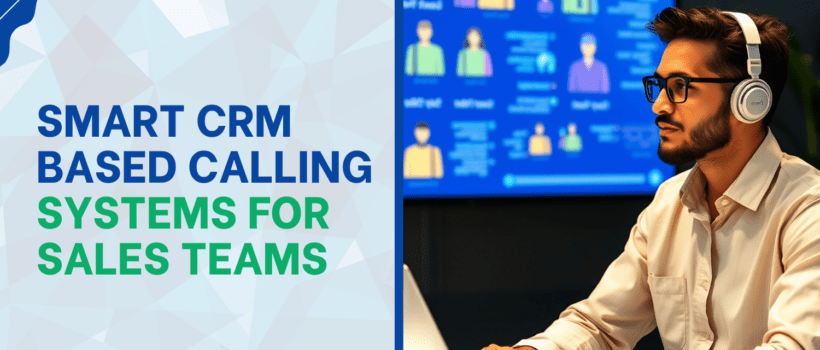 Smart CRM-Based Calling Systems for Sales Teams