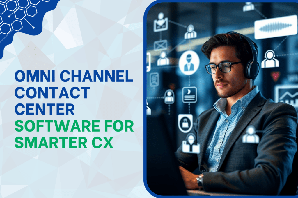 Omni Channel Contact Center Software for Smarter CX