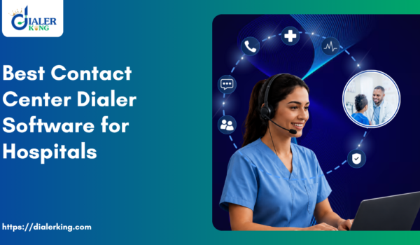 Best Contact Center Dialer Software for Hospitals
