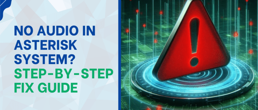 NO AUDIO IN ASTERISK SYSTEM STEP-BY-STEP FIX GUIDE